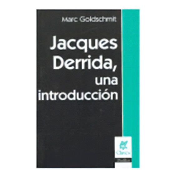 JACQUES DERRIDA, UNA INTRODUCCIÓN, de GOLDSCHMIT, MARC. Editorial Nueva Visión en español