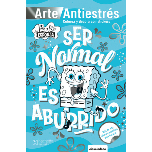 Bob Esponja Antiestrés con stickers: Ser normal es aburrido, de Ediciones Larousse. Editorial Hachette Bienestar, tapa blanda en español, 2022