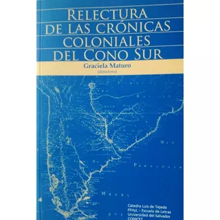 Relectura De Las Cronicas Coloniales Del Cono Sur Maturo
