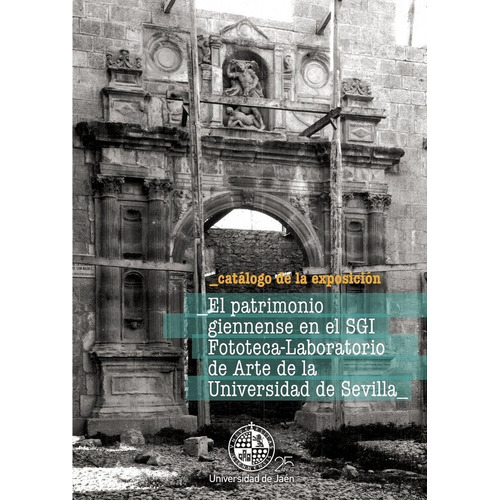 El Patrimonio Giennense En El Sgi Fototeca-laboratorio De Arte De La Universidad De Sevilla, De Varios Autores. Editorial Universidad De Jaén, Tapa Blanda En Español