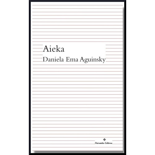 Aieka, De Daniela Ema Aguinsky. Editorial Paisanita, Tapa Blanda, Edición 1 En Español, 2023