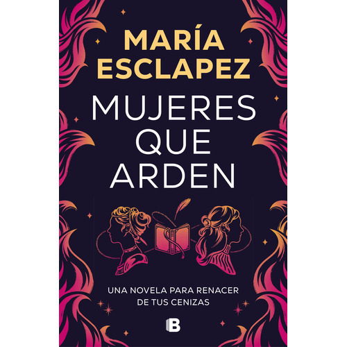 Mujeres Que Arden, De María Esclapez.  Aplica, Vol. 1. Editorial Ediciones B, Tapa Blanda, Edición 1 En Español, 2024