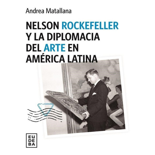 Nelson Rockerfeller Y La Diplomacia Del Arte En América Lati