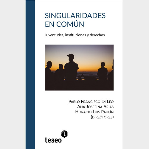 SINGULARIDADES EN COMÚN, de PABLO FRANCISCO DI LEO ANA JOSEFINA ARIAS HORACIO LUIS PAULÍN. Editorial Teseo, tapa blanda en español, 2021