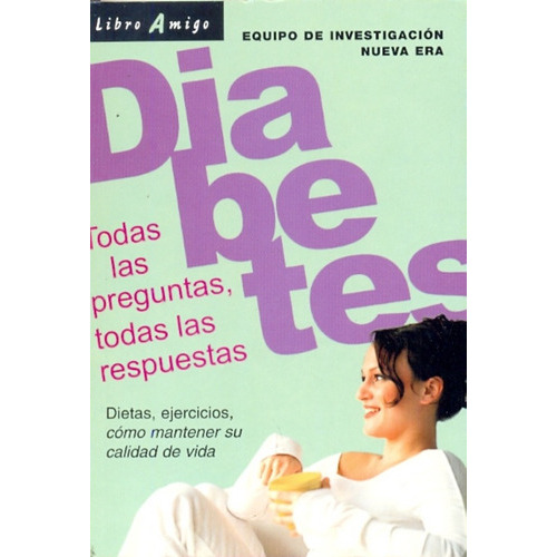 Diabetes . Todas Las Preguntas , Todas Las Respuestas, De Equipo De Investigacion Nueva Era. Editorial Continente, Tapa Blanda En Español, 2005