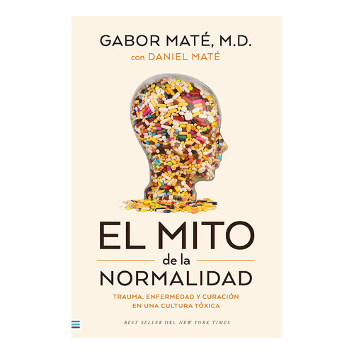 El Mito De La Normalidad.: Trauma, enfermedad y curación en una cultura tóxica, de Gabor Mate., vol. 1.0. Editorial URANO, tapa blanda, edición 1.0 en español, 2023