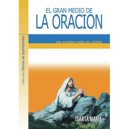 El Gran Medio De La Oración, De San Alfonso María De Ligorio. Editorial Santa María, Tapa Blanda En Español