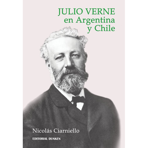 Julio Verne En Argentina Y Chile, De Nicolas Ciarniello. Editorial Dunken, Tapa Blanda En Español, 2023