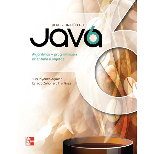 Programación En Java 6 Algoritmos, Programación Orientada A Objetos E Interfaz Gráfica De Usuarios Primera Edición, De Luis Joyanes Aguilar. Editorial Mcgrawhill, Tapa Blanda En Español