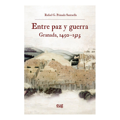 Entre Paz Y Guerra, De Peinado Santaella, Rafael G.. Editorial Universidad De Granada, Tapa Blanda En Español