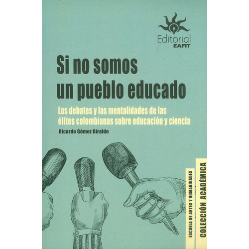 Si No Somos Un Pueblo Educado, De Ricardo Gómez Giraldo. Editorial U. Eafit, Tapa Blanda, Edición 2023 En Español