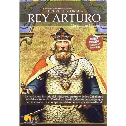 Breve Historia del Rey Arturo, de Christopher Hibbert. Editorial Nowtilus, tapa blanda, edición 1 en español