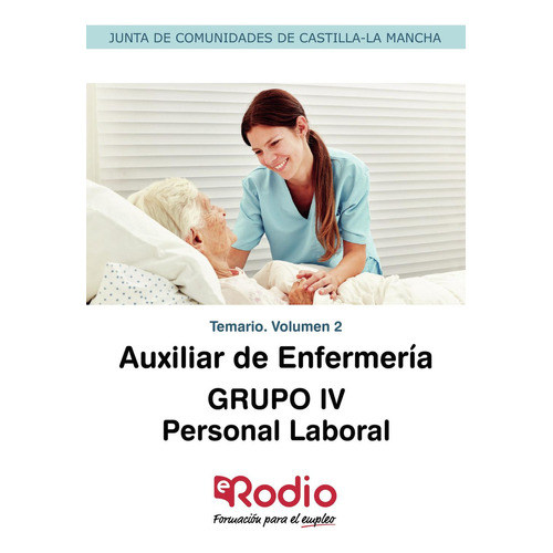 Auxiliar De Enfermería.  Grupo Iv. Personal Laboral. Temario. Volumen 2, De Autores , Varios.., Vol. 1.0. Editorial Ediciones Rodio, Tapa Blanda, Edición 1.0 En Español, 2016