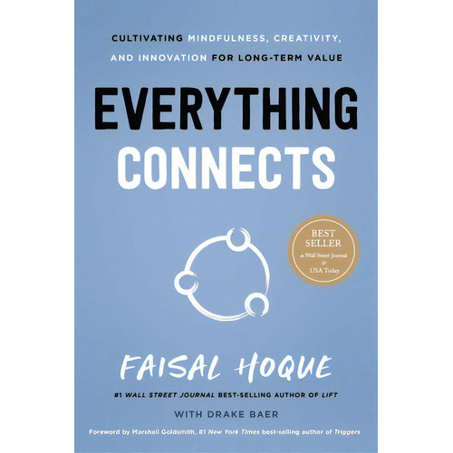 Everything Connects: Cultivating Mindfulness, Creativity, And Innovation For Long-term Value (sec..., De Hoque, Faisal. Editorial Fast Co Pr, Tapa Dura En Inglés
