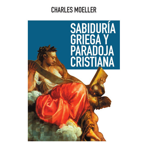 Sabiduría Griega Y Paradoja Cristiana, De Charles Moeller. Editorial Ediciones Encuentro, Tapa Blanda En Español, 2020