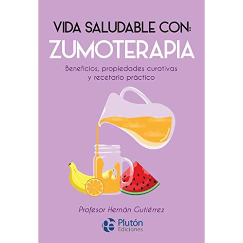 Vida Saludable Con: Zumoterapia, De Gutiérrez, Hernán. Editorial Plutón Ediciones, Tapa Blanda En Español