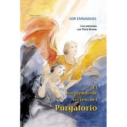 El Sorprendente Secreto Del Purgatorio, De Sor Emmanuel. Editorial Children Of Medjugorje, Tapa Blanda En Español