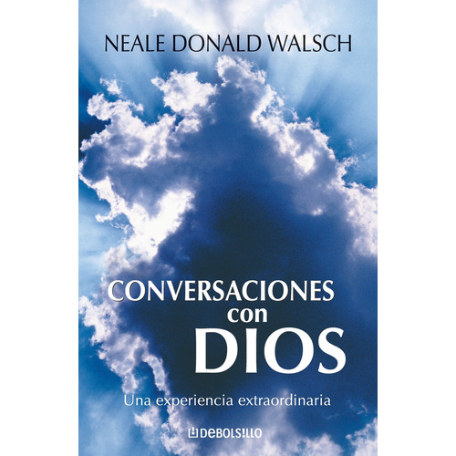 Conversaciones con Dios: Una experiencia extraordanaria, de Donald Neale., vol. 1. Editorial Debolsillo, tapa blanda, edición 1 en español, 2007