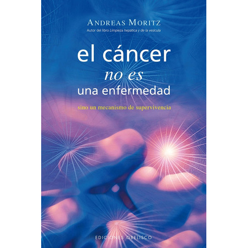 Cáncer No Es Una Enfermedad, El, De Andreas Moritz. Editorial Obelisco, Tapa Blanda, Edición 1 En Español