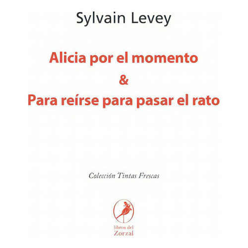 Alicia Por El Momento Y Para Reirse Para Pasar El Ra, De Sylvain Levey. Editorial Libros Del Zorzal En Español