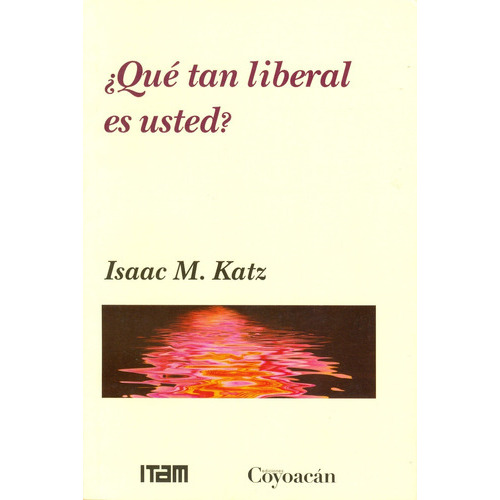 Qué Tan Liberal Es Usted?, De Isaac M. Katz. Editorial Coyoacán, Tapa Blanda En Español, 2016