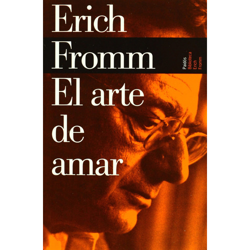 El arte de amar: Una investigación sobre la naturaleza del amor, de Fromm, Erich. Serie Biblioteca Erich Fromm Editorial Paidos México, tapa blanda en español, 2000