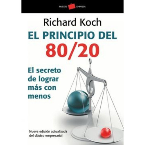 El Principio 80/20, De Richard Koch. Editorial Ediciones Paidós, Tapa Blanda En Español