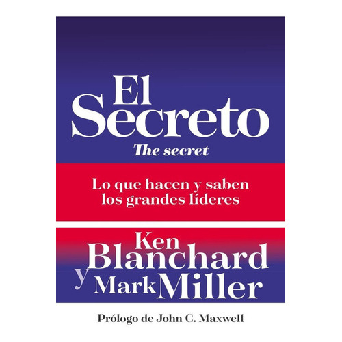 El Secreto: Lo Que Saben Y Hacen Los Grandes Líderes, De Ken Blanchard, Mark Miller. Editorial Grupo Nelson, Tapa Blanda En Español