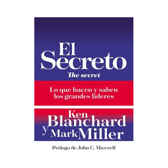 El Secreto: Lo Que Saben Y Hacen Los Grandes Líderes, De Ken Blanchard, Mark Miller. Editorial Grupo Nelson, Tapa Blanda En Español