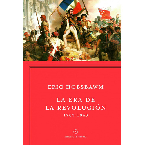 La Era De La Revolución: 1789-1848, de Hobsbawm, Eric. Serie Libros de la Historia Editorial Crítica México, tapa blanda en español, 2014