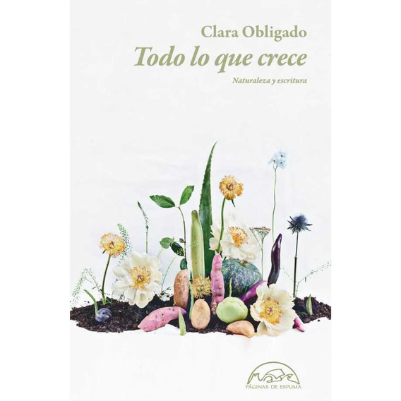 Libro Todo Lo Que Crece - Clara Obligado - Páginas De Espuma