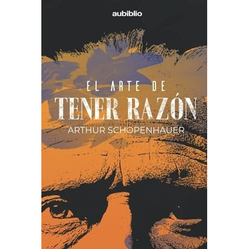 El Arte De Tener Razon - Schopenhauer, Arthur, De Schopenhauer, Arthur. Editorial Independently Published En Español