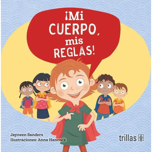 Mi Cuerpo Mis Reglas!, De Sanders, Jayneen Anna Hancock (ilustraciones., Vol. 1. Editorial Trillas, Tapa Blanda, Edición 1a En Español, 2019