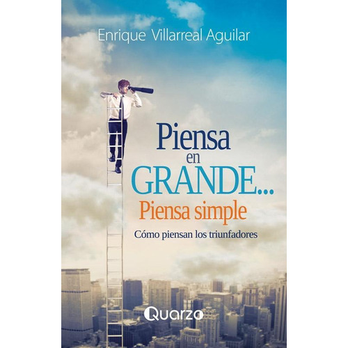 Piensa En Grande Piensa Simple, De Enrique Villarreal Aguilar. Editorial Quarzo, Tapa Blanda En Español, 2020