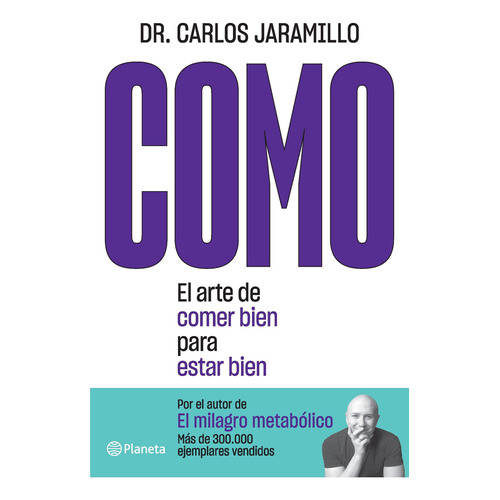 Libro  Como - Dr. Carlos Jaramillo - Planeta: El arte de comer bien para estar bien, de Dr. Carlos Jaramillo. Editorial Planeta, tapa blanda, edición 1 en español, 2022