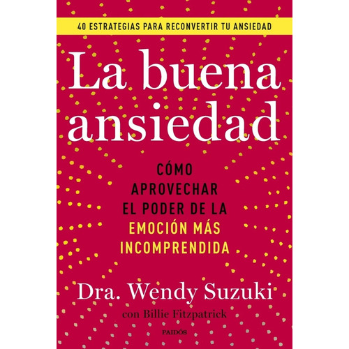 La Buena Ansiedad, De Dra. Wendy Suzuki. Editorial Paidós, Tapa Blanda En Español