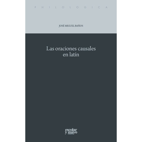 Oraciones Causales En Latin, Las - Jose Miguel Baños, De Jose Miguel Baños. Editorial Escolar Y Mayo Editores En Español