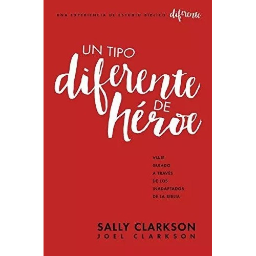 Un Tipo Diferente De Héroe: Viaje Guiado A Través De Los Inadaptados De La Biblia, De Sally Clarkson. Editorial Unilit En Español