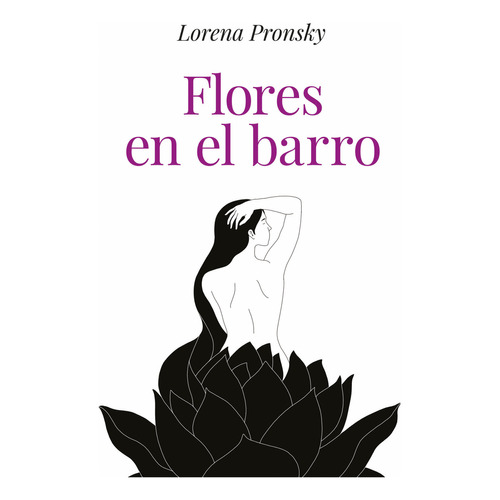 Flores en el barro, de Lorena Pronsky., vol. 1. Editorial Vergara, tapa blanda, edición 1 en español, 2023