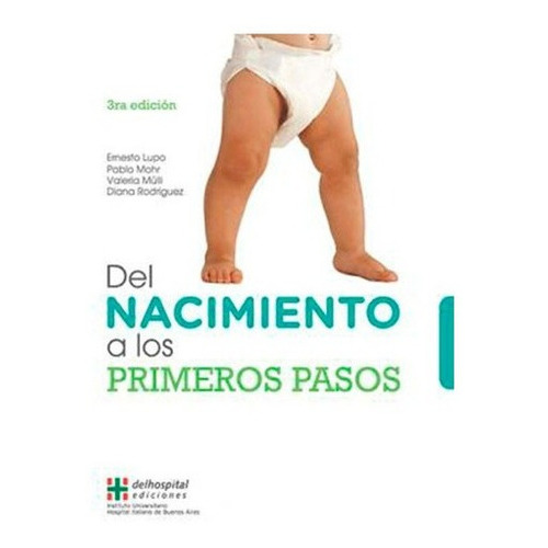 Del Nacimiento A Los Primeros Pasos (3ra Edición), De Lupo, Mohr. Editorial Hospital Italiano En Español