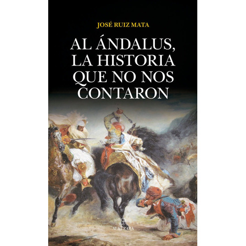 Al Ãândalus, La Historia Que No Nos Contaron, De Ruiz Mata, José. Editorial Almuzara, Tapa Blanda En Español