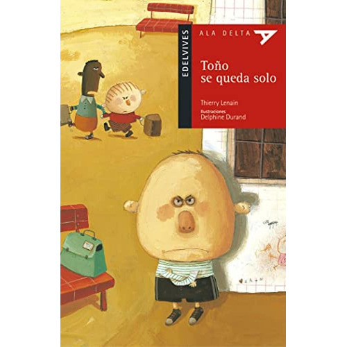 Toño se queda solo: 3 (Ala Delta - Serie roja), de Lenain, Thierry. Editorial Edelvives, tapa pasta blanda, edición 1 en español, 2002
