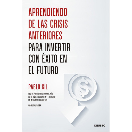 Aprendiendo De Las Crisis Anteriores Para Invertir, De Pablo Gil. Editorial Deusto, Tapa Blanda En Español