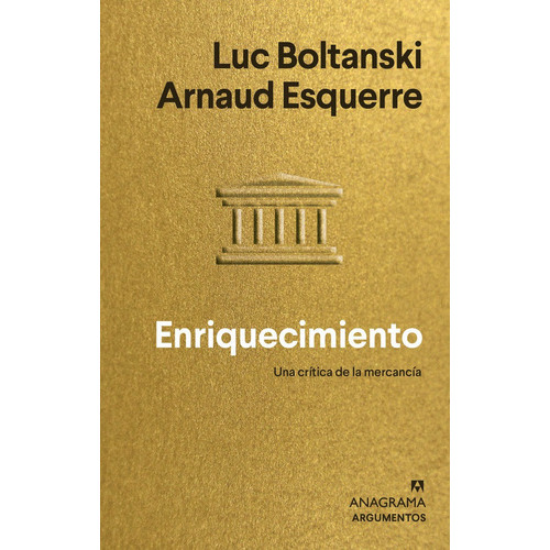 ENRIQUECIMIENTO, de Boltanski, Luc. Editorial Anagrama, tapa blanda en español