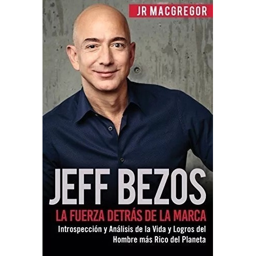 Jeff Bezos : La Fuerza Detr S De La Marca