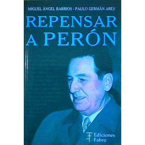 Repensar A Peron - Barrios Y Ares - Ediciones Fabro - C152