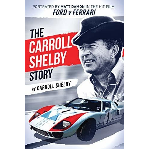 The Carroll Shelby Story : Portrayed By Matt Damon In The...