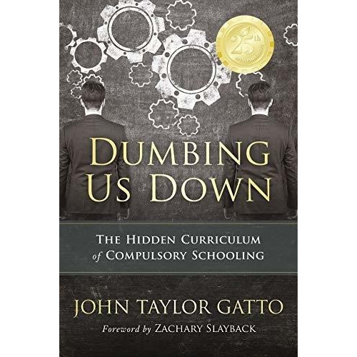 Dumbing Us Down - 25th Anniversary Edition The Hidde, de Gatto, John Taylor. Editorial New Society Publishers en inglés