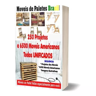 250 Projetos Moveis De Paletes + 6500 Projetos + Brinde