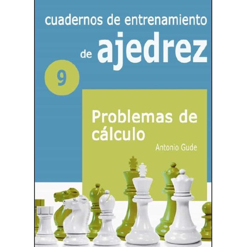 Cuadernos de Entrenamiento de Ajedrez 9 - Problemas de Calculo, de ANTONIO GUDE. Editorial La Casa del Ajedrez, edición 2021 en español